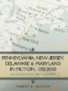 Pennsylvania, New Jersey, Delaware & Maryland in Fiction, 1792-2000