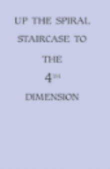 UP THE SPIRAL STAIRCASE TO THE 4TH DIMENSION