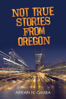 Not True Stories from Oregon