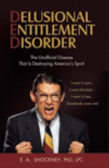 DELUSIONAL ENTITLEMENT DISORDER: The Unofficial Disease That Is Destroying America's Spirit