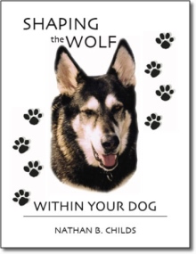 Shaping the Wolf Within Your Dog