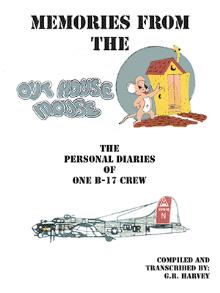 Memories from the Out House Mouse - The Personal Diaries of One B-17 Crew