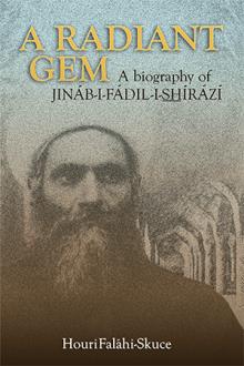 A Radiant Gem - A Biography of Jin&aacute;b-i-F&aacute;dil-i-Sh&iacute;r&aacute;z&iacute;