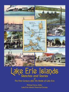 Lake Erie Islands - Sketches and Stories of the First Century after the Battle of Lake Erie