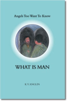 Angels Also Want to Know WHAT IS MAN