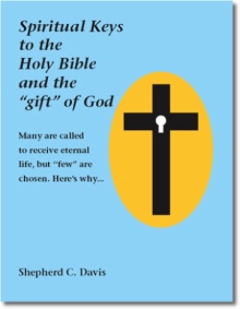 Spiritual Keys to the Holy Bible and the 'gift' of God