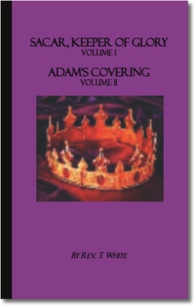 Sacar, Keeper of Glory Volume I; Adam's Covering Volume II