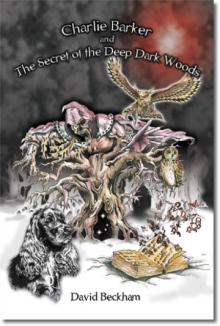 Charlie Barker and the Secret of the Deep Dark Woods