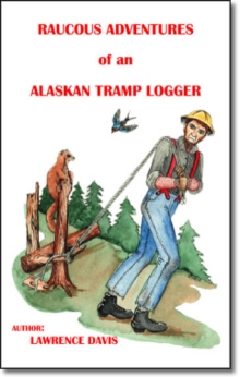 Raucous Adventures of an Alaskan Tramp Logger