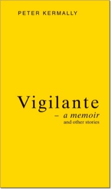 Vigilante - a Memoir, and Other Stories.