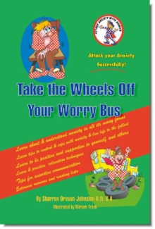Take the Wheels off Your Worry Bus: Attack Anxiety with Humour