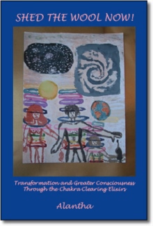Shed the Wool Now! Transformation and Greater Consciousness Through the Chakra Clearing Elixirs