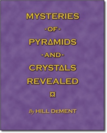 Mysteries of Pyramids and Crystals Revealed