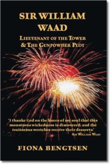 Sir William Waad, Lieutenant of the Tower, and the Gunpowder Plot