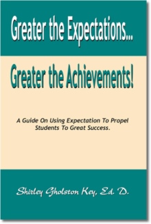 Greater the Expectations... Greater the Achievements! A Guide on Using Expectation to Propel Students to Great Success