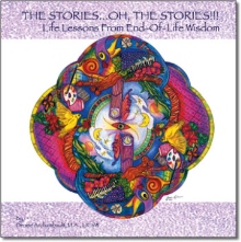The Stories.... Oh, the Stories!!! Life Lessons from End-of-Life Wisdom