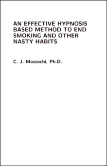 An Effective Hypnosis Based Method to end Smoking and other Nasty Habits