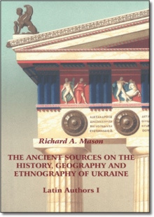 The Ancient Sources on the History, Geography and Ethnography of Ukraine - Latin Authors, Part 1