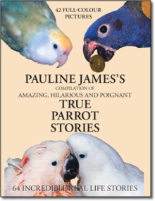 Compilation of Amazing, Hilarious and Poignant True Parrot Stories