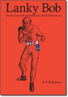 Lanky Bob - The Life, Times and Contemporaries of Bob Fitzsimmons