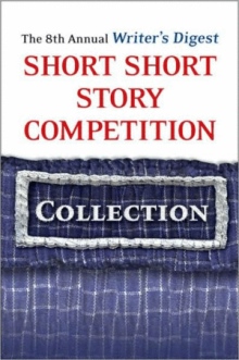The 8th Annual Writer's Digest Short Short Story Competition