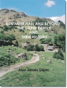 Kentmere Hall And Beyond The Gilpin Family And Their History