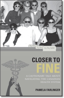 Closer To Fine A Cautionary Tale About Navigating the Canadian Health System