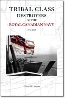 Tribal Class Destroyers of the Royal Canadian Navy 1942-1963