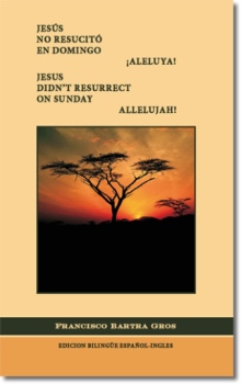 Jesús no Resucitó en Domingo. ¡Aleluya!/Jesus Didn't Resurrect On Sunday. Allelujah!