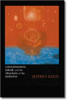 Consciousness, Intent, and the Structure of the Universe