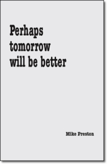 Perhaps Tomorrow Will Be Better