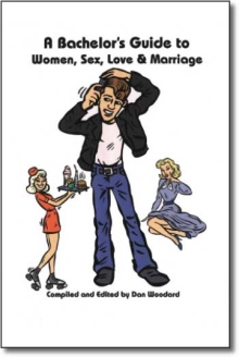 A Bachelor's Guide to Women, Sex, Love and Marriage