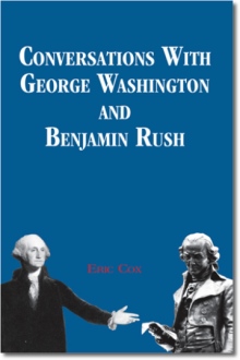 Conversations with George Washington and Benjamin Rush