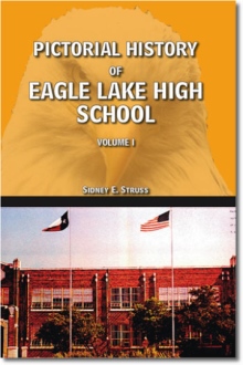 Pictorial History of Eagle Lake High School Volume I and Volume II