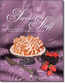 Sweet Stuff, Grannie Gretta's Collection of Cakes, Cookies, Pies, Desserts, Candy, Nuts and Such