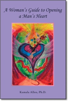 A Woman's Guide To Opening A Man's Heart