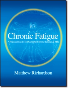 Chronic Fatigue - A Practical Guide to Overcome Chronic Fatigue & M.E.