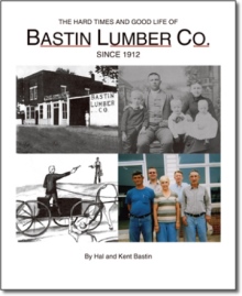 The Hard Times and Good Life of Bastin Lumber Company