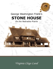 George Washington Frank’s Stone House on the Nebraska Prairie
