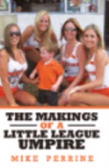 THE MAKINGS OF A LITTLE LEAGUE UMPIRE