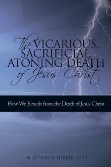 The Vicarious, Sacrificial, Atoning Death of Jesus Christ