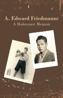 A. Edward Friedmann:  A Holocaust Memoir