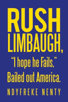 Rush Limbaugh, “I hope he Fails,” Bailed out America.