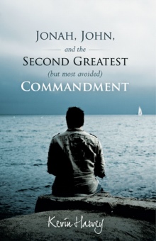 Jonah, John, and the Second Greatest (but Most Avoided) Commandment