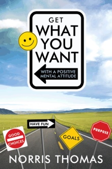 Get What You Want in Life with a Positive Mental Attitude