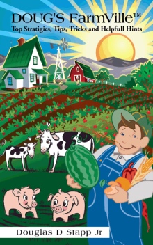 DOUG'S  FarmVille™ Top Stratigies,Tips,Tricks and Helpfull Hints