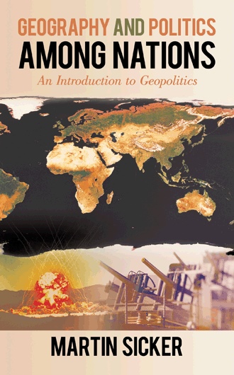Geography And Politics Among Nations By Martin Sicker