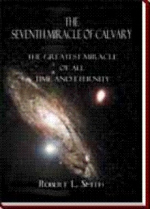 The Seventh Miracle of Calvary: The Greatest Miracle of all Times and Eternity