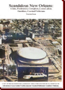 Scandalous  New  Orleans: Crime, Prostitution, Corruption, Loose Ladies.