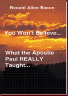 You Won't Believe...What the Apostle Paul REALLY Taught…